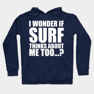 i wonder if surf thinks about me too Hoodie